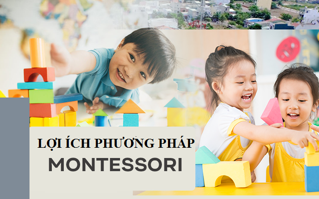 Phương pháp Montessori và 8 lợi ích tuyệt vời từ giáo dục sớm